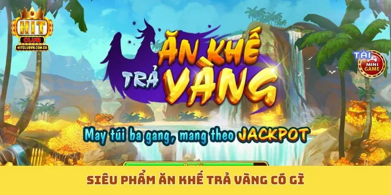 Siêu phẩm Ăn Khế Trả Vàng có gì