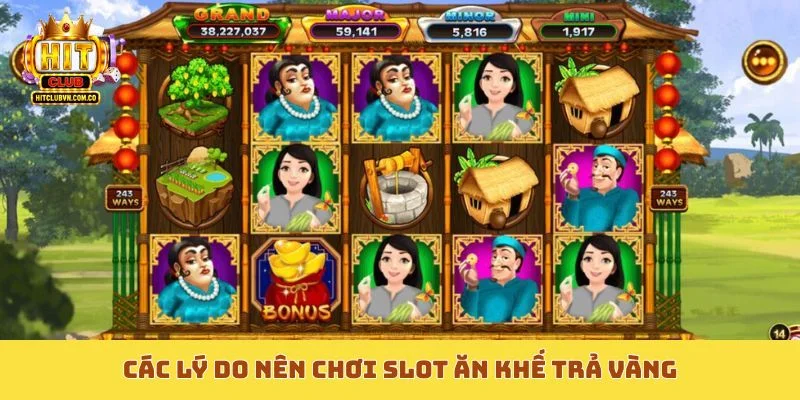 Các lý do nên chơi slot Ăn Khế Trả Vàng