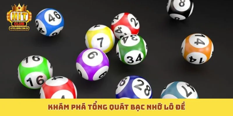 Khám phá tổng quát bạc nhớ lô đề