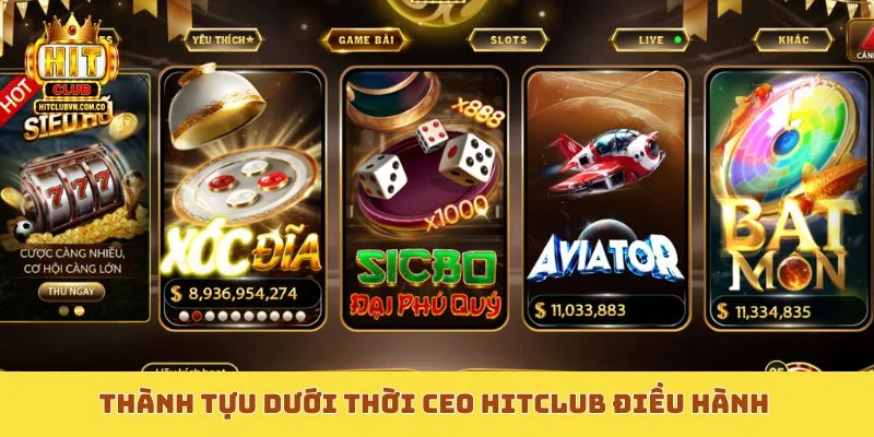 Thành tựu dưới thời CEO Hitclub điều hành