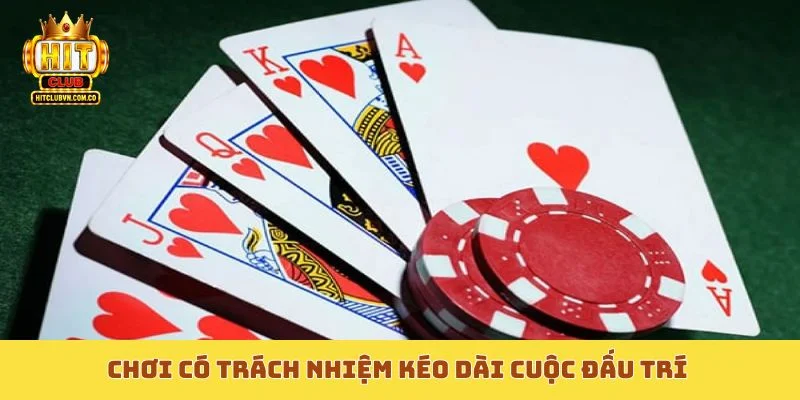 Chơi có trách nhiệm kéo dài cuộc đấu trí