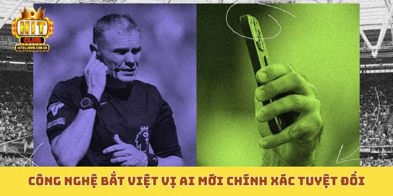Công nghệ bắt việt vị AI mới chính xác tuyệt đối