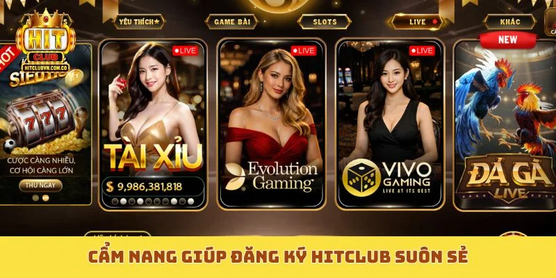 Cẩm nang giúp đăng ký Hitclub suôn sẻ