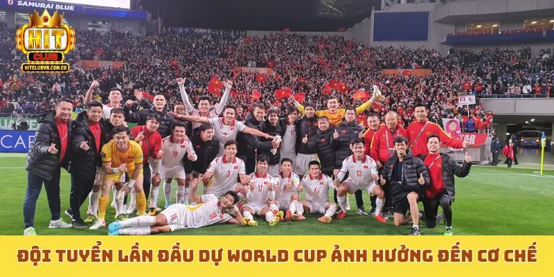 Đội tuyển lần đầu dự World Cup ảnh hưởng đến cơ chế