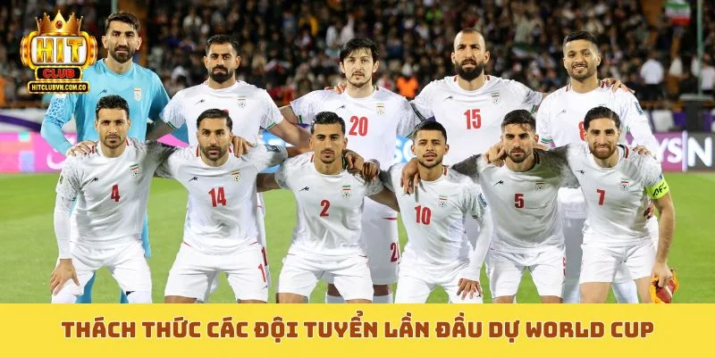 Thách thức các đội tuyển lần đầu dự World Cup