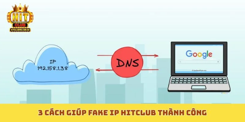 3 cách giúp Fake IP Hitclub thành công