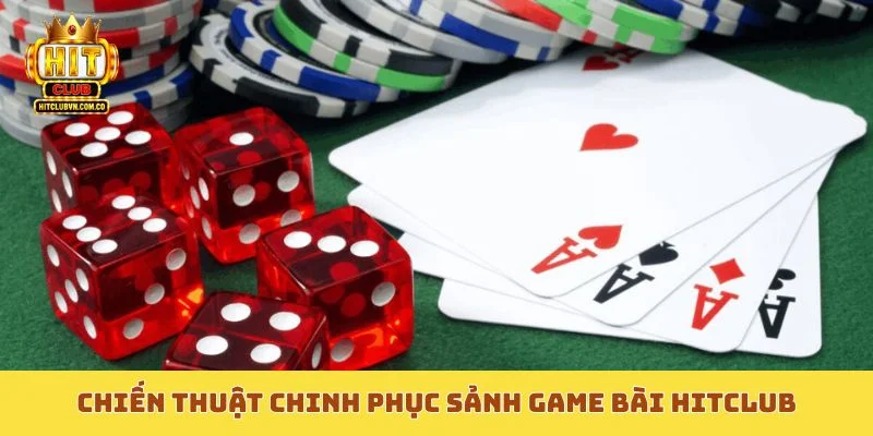Chiến thuật chinh phục sảnh game bài Hitclub