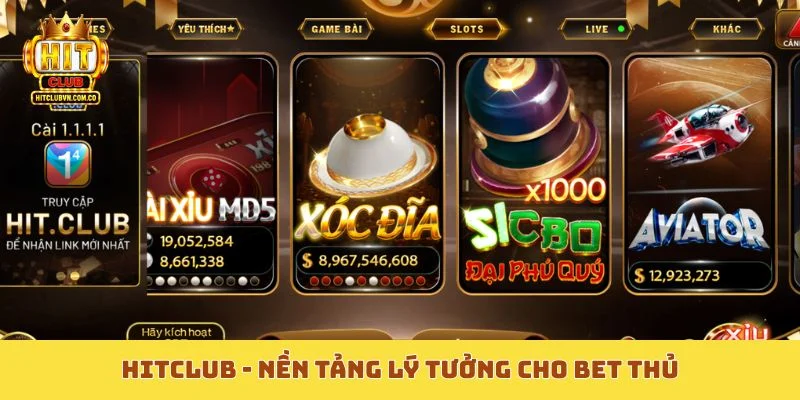 Hitclub - Nền tảng lý tưởng cho bet thủ
