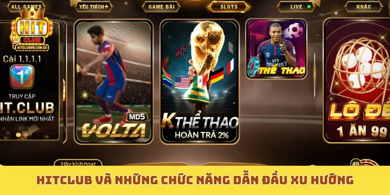 Hitclub và những chức năng dẫn đầu xu hướng