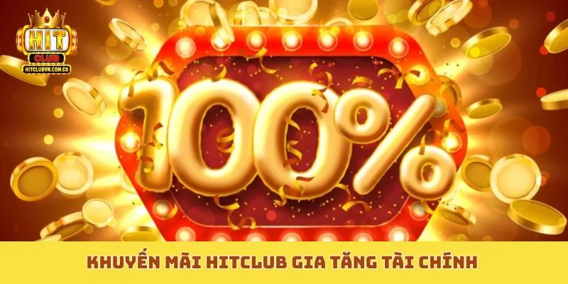 Khuyến mãi Hitclub gia tăng tài chính