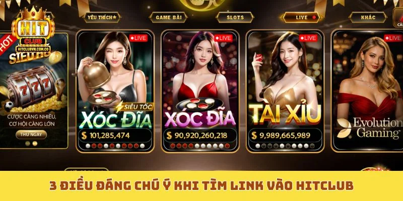3 điều đáng chú ý khi tìm link vào Hitclub