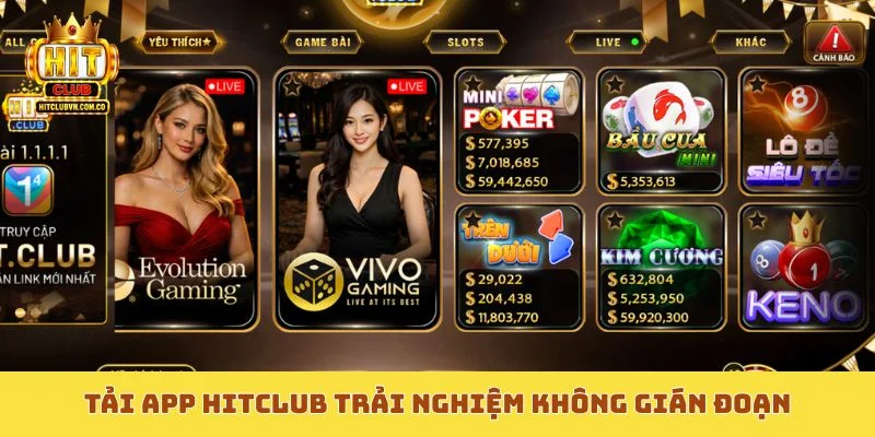 Tải app Hitclub trải nghiệm không gián đoạn