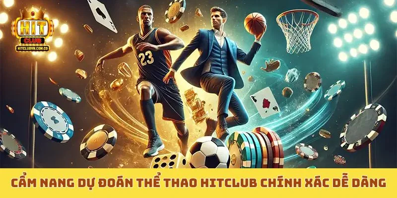 Cẩm nang dự đoán thể thao Hitclub chính xác dễ dàng