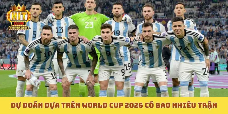 Chiến lược dự đoán dựa trên World Cup 2026 có bao nhiêu trận