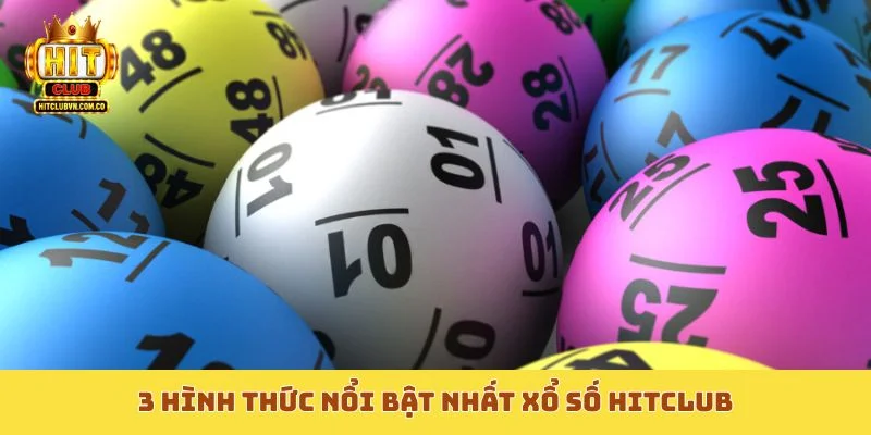 3 hình thức nổi bật nhất xổ số Hitclub